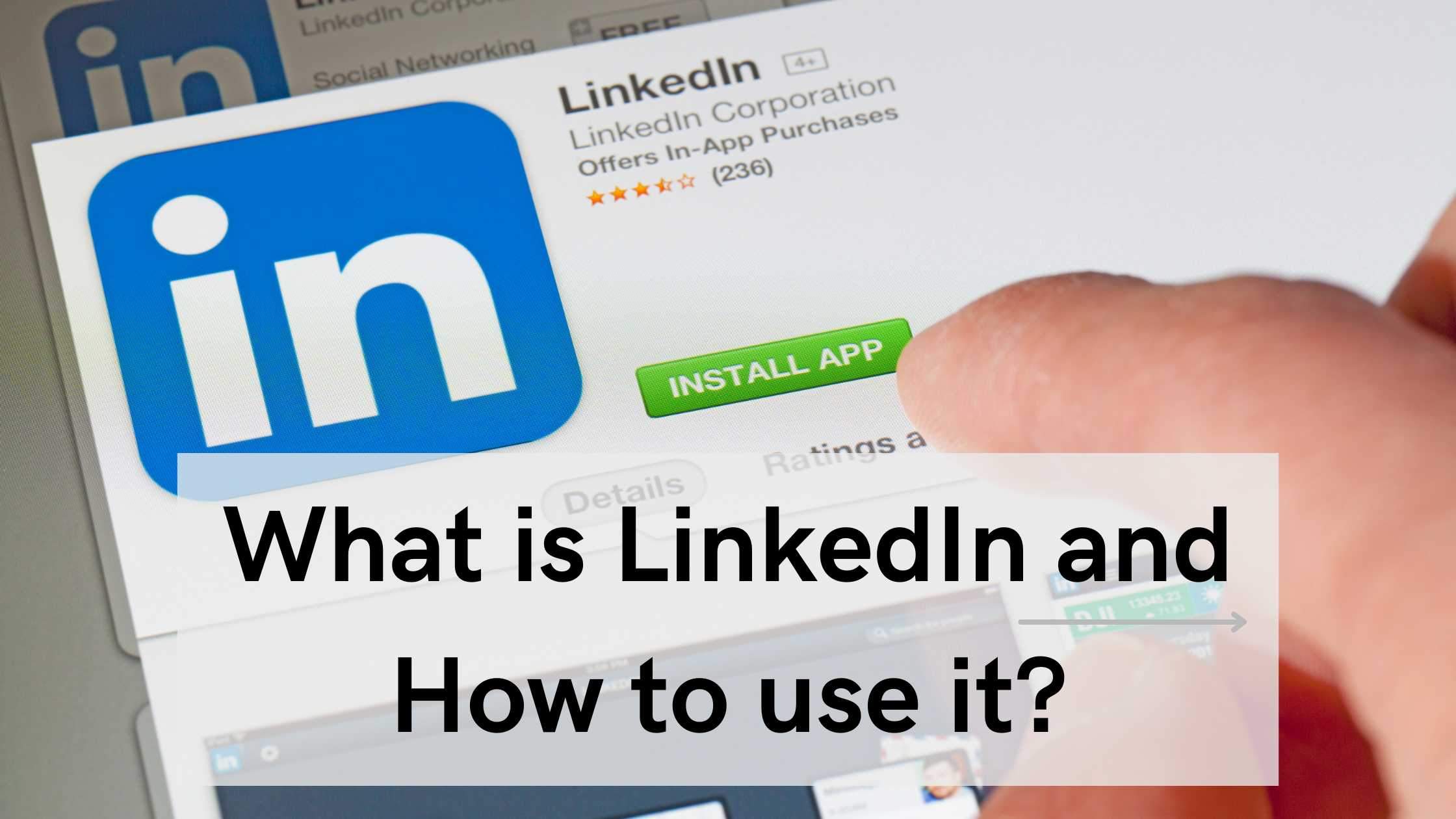What is LinkedIn and How to use it